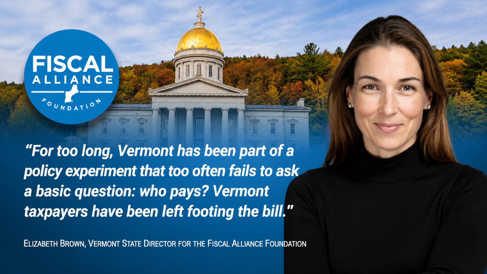 Fiscal Alliance Foundation expands to Vermont — Elizabeth Brown, Vermont State Director, at the Vermont State House: “For too long, Vermont has been part of a policy experiment that too often fails to ask a basic question: who pays?”